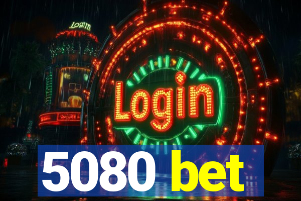 5080 bet